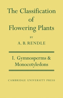 The Classification of Flowering Plants: Volume 1, Gymnosperms and Monocotyledons by Alfred Barton Rendle - Paperback