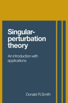 Singular-Perturbation Theory : An Introduction with Applications by Donald R. Smith - Hardback