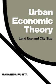 Urban Economic Theory : Land Use and City Size by Masahisa Fujita - Paperback