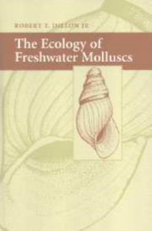The Ecology of Freshwater Molluscs by Robert T. Dillon - Paperback