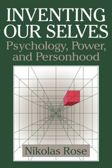 Inventing our Selves : Psychology, Power, and Personhood by Nikolas Rose - Hardback