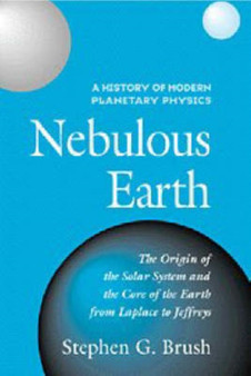 A History of Modern Planetary Physics : Nebulous Earth : Volume 1 by Stephen G. Brush - Hardback