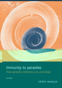 Immunity to Parasites : How Parasitic Infections are Controlled by Derek Wakelin - Hardback