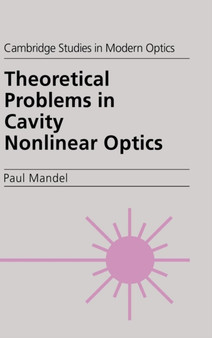 Theoretical Problems in Cavity Nonlinear Optics by Paul Mandel - Hardback