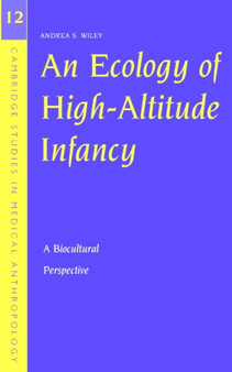 An Ecology of High-Altitude Infancy : A Biocultural Perspective by Andrea S. Wiley - Paperback An Ecology of High-Altitude Infancy : A Biocultural Perspective by Andrea S. Wiley - Paperback