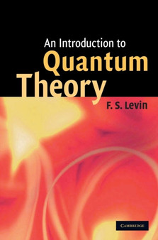 An Introduction to Quantum Theory by F.S. Levin - Hardback