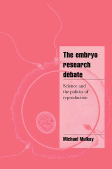 The Embryo Research Debate : Science and the Politics of Reproduction by Michael Mulkay - Hardback The Embryo Research Debate : Science and the Politics of Reproduction by Michael Mulkay - Hardback
