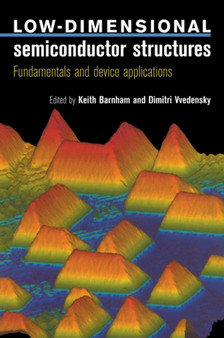 Low-Dimensional Semiconductor Structures : Fundamentals and Device Applications by Keith Barnham - Hardback
