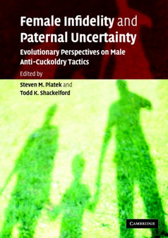 Female Infidelity and Paternal Uncertainty : Evolutionary Perspectives on Male Anti-Cuckoldry Tactics by Steven M. Platek - Paperback