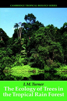 The Ecology of Trees in the Tropical Rain Forest by I.M. Turner - Hardback