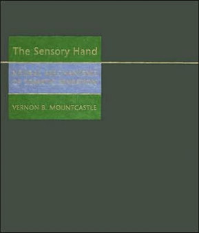 The Sensory Hand : Neural Mechanisms of Somatic Sensation by Vernon B. Mountcastle - Hardback