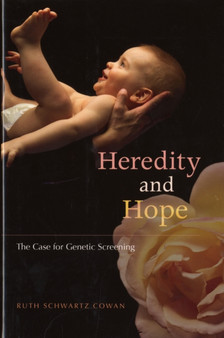 Heredity and Hope : The Case for Genetic Screening by Ruth Schwartz COWAN - Hardback