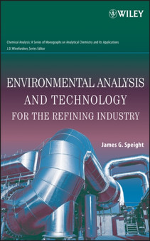 Environmental Analysis and Technology for the Refining Industry by James G. Speight - Hardback