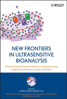 New Frontiers in Ultrasensitive Bioanalysis : Advanced Analytical Chemistry Applications in Nanobiotechnology, Single Molecule Detection, and Single Cell Analysis by Xiao-Hong Nancy Xu - Hardback