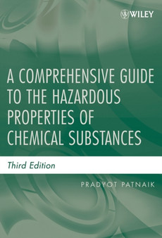 A Comprehensive Guide to the Hazardous Properties of Chemical Substances by Pradyot Patnaik - Hardback