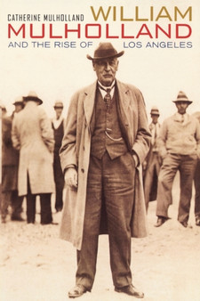 William Mulholland and the Rise of Los Angeles by Catherine Mulholland - Paperback