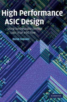 High Performance ASIC Design : Using Synthesizable Domino Logic in an ASIC Flow by Razak Hossain - Hardback