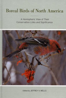 Boreal Birds of North America : A Hemispheric View of Their Conservation Links and Significance : 41 by Jeffrey V. Wells - Hardback