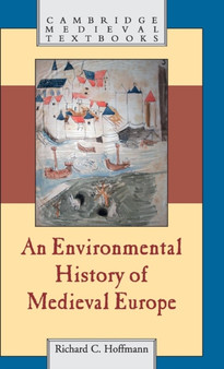 An Environmental History of Medieval Europe by Richard Hoffmann - Hardback