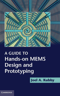A Guide to Hands-on MEMS Design and Prototyping by Joel A. Kubby - Hardback