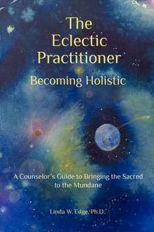 The Eclectic Practitioner Becoming Holistic by Linda W Edge - Paperback