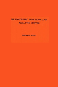 Meromorphic Functions and Analytic Curves. (AM-12) by Hermann Weyl - Paperback