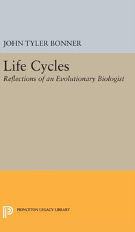 Life Cycles : Reflections of an Evolutionary Biologist by John Tyler Bonner - Hardback