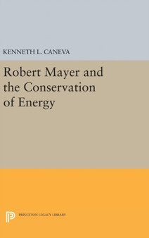 Robert Mayer and the Conservation of Energy by Kenneth L. Caneva - Hardback