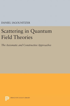 Scattering in Quantum Field Theories : The Axiomatic and Constructive Approaches by Daniel Iagolnitzer - Hardback