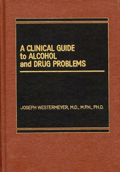 A Clinical Guide to Alcohol and Drug Problems by Joseph Westermeyer - Hardback