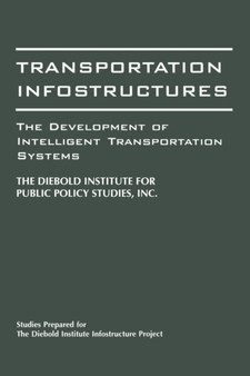 Transportation Infostructures : The Development of Intelligent Transportation Systems by John Diebold - Paperback