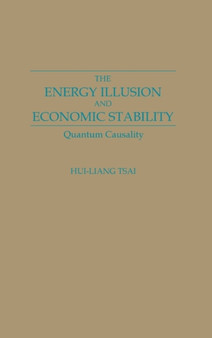 The Energy Illusion and Economic Stability : Quantum Causality by Hui Liang Tsai - Hardback