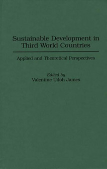 Sustainable Development in Third World Countries : Applied and Theoretical Perspectives by Valentine U. James - Hardback
