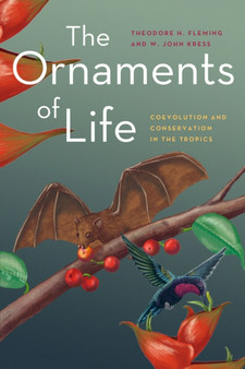 The Ornaments of Life : Coevolution and Conservation in the Tropics by Theodore H. Fleming - Hardback