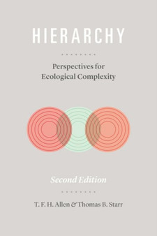 Hierarchy : Perspectives for Ecological Complexity by T.F.H. Allen - Hardback