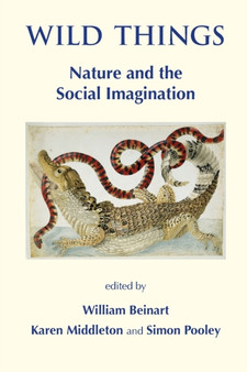 Wild Things : Nature and the Social Imagination by William Beinart - Paperback