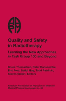 Quality and Safety in Radiotherapy : Learning the New Approaches in Task Group 100 and Beyond by Bruce Thomadsen - Hardback