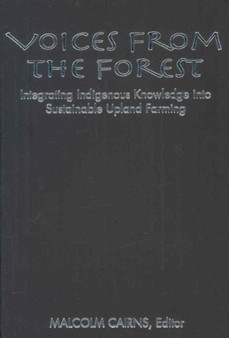 Voices from the Forest : Integrating Indigenous Knowledge into Sustainable Upland Farming by Malcolm Cairns - Hardback