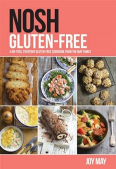 NOSH Gluten-Free : A No-Fuss, Everyday Gluten-Free Cookbook from the NOSH Family