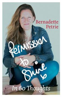 Permission to Shine : In 60 Thoughts by Bernadette Petrie - Paperback