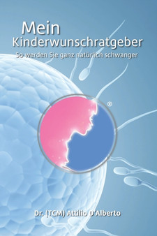 Mein Kinderwunschratgeber : So werden Sie ganz naturlich schwanger by Attilio D'Alberto - Paperback