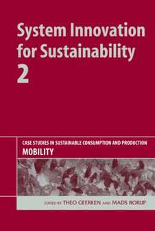 System Innovation for Sustainability 2 : Case Studies in Sustainable Consumption and Production - Mobility by Theo Geerken - Hardback