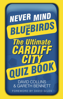 Never Mind the Bluebirds : The Ultimate Cardiff City Quiz Book by David Collins - Paperback
