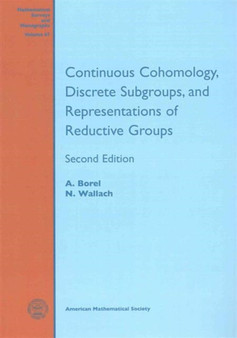 Continuous Cohomology, Discrete Subgroups, and Representations of Reductive Groups by A. Borel - Paperback