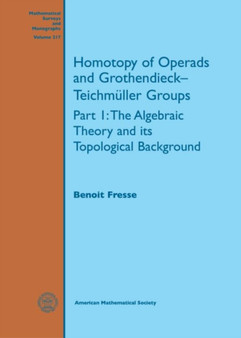 Homotopy of Operads and Grothendieck-Teichmuller Groups : Part 1: The Algebraic Theory and its Topological Background by Benoit Fresse - Hardback