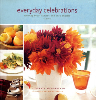 Everyday Celebrations : Savoring Food, Family and Life at Home