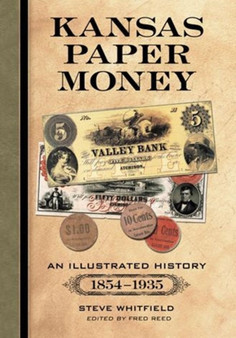 Kansas Paper Money : An Illustrated History, 1854-1935 by Steve Whitfield - Paperback