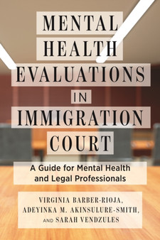 Mental Health Evaluations in Immigration Court : A Guide for Mental Health and Legal Professionals by Virginia Barber-Rioja - Hardback