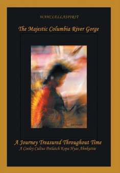 The Majestic Columbia River Gorge : A Journey Treasured Throughout Time by Wahclellaspirit - Hardback