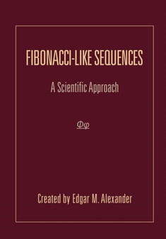 Fibonacci-Like Sequences : A Scientific Approach by Edgar M Alexander - Hardback
